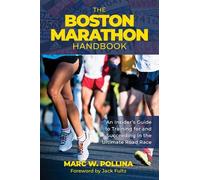 The Boston Marathon Handbook: An Insider's Guide to Training for and Succeeding in the Ultimate Road Race