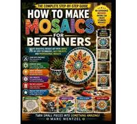 Marc Wentzel How To Make Mosaics For Beginners (Tascabile)