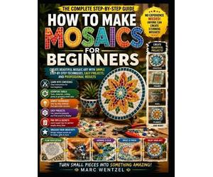 Marc Wentzel How To Make Mosaics For Beginners (Tascabile)