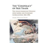 Marc-William Palen The 'Conspiracy' of Free Trade (Tascabile)