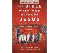 The Bible with and Without Jesus - Participant Guide: How Jews and Christians Read the Same Stories Differently