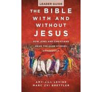 The Bible with and Without Jesus - Leader Guide: How Jews and Christians Read the Same Stories Differently
