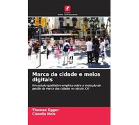 Marca da cidade e meios digitais: Um estudo qualitativo-empírico sobre a evolução da gestão da marca das cidades no século XXI