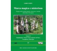 Marca magica e misteriosa. Viaggio nelle località magiche, misteriose e insolite della Marca Trevigiana. Vol. 2: Valdobbione, Vittorio Veneto, Quartier del Piave, Coneglianese, Opitergino.