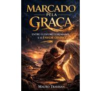 MARCADO PELA GRAÇA: Entre o esforço humano e o favor divino
