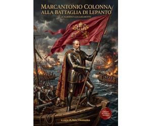 Marcantonio Colonna alla battaglia di Lepanto: Il trionfo della Lega Santa e il tramonto dell'Impero Ottomano - in italiano moderno