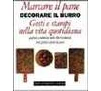 Marcare il pane, decorare il burro. Gesti e stampi nella vita quotidiana. Grafismi e simbolismi nelle Alpi occidentali