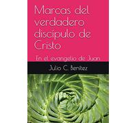 Marcas del verdadero discípulo de Cristo: En el evangelio de Juan