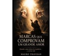MARCAS QUE COMPROVAM UM GRANDE AMOR: Uma jornada de transformação através do amor que deixa marcas reais