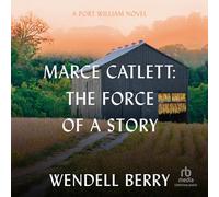 Marce Catlett: The Force of a Story: a Port William Novel