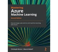 Marcel Alsdorf Christoph Korner Mastering Azure Machine Learning (Tascabile)