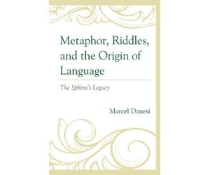 Marcel Danesi Metaphor, Riddles, and the Origin of Language (Tascabile)