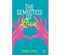 Marcel Danesi The Semiotics of Love (Tascabile) Semiotics and Popular Culture