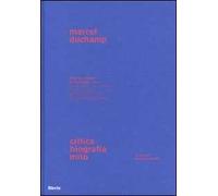 Marcel Duchamp. Critica, biografia, mito. Ediz. illustrata