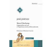 Marcel Duchamp. L'apprendista nel sole e l'esperienza estetica della modernità