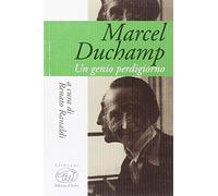 Marcel Duchamp. Un genio perdigiorno