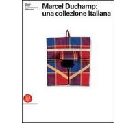 Marcel Duchamp: una collezione italiana. Disegni, grafiche, fotografie e multipli del padre dell'arte contemporanea
