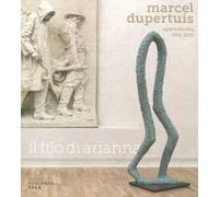 Marcel Dupertuis. Opere-Works 1951-2021. Il filo di Arianna. Ediz. a colori