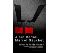 Marcel Gauchet Alain Badiou What Is To Be Done? (Copertina rigida)