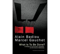 Marcel Gauchet Alain Badiou What Is To Be Done? (Tascabile)