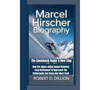 MARCEL HIRSCHER BIOGRAPHY: The Comeback Under A New Flag - How The alpine skiing legend Returned From Retirement To Represent The Netherlands And Chase One More Peak