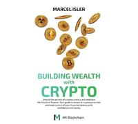 Marcel Isler Building Wealth with Crypto (Tascabile)