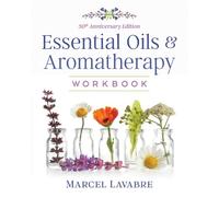 Marcel Lavabre Essential Oils and Aromatherapy Workbook (Tascabile)