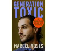 Marcel Moses Generation Toxic: Die Wahrheit über dich und deine Bezi (Tascabile)