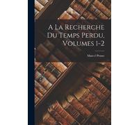 Marcel Proust A La Recherche Du Temps Perdu, Volumes 1-2 (Tascabile)
