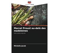 Marcel Proust au-delà des madeleines: Une cuisine indocile
