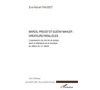 Marcel Proust et Gustav Mahler: créateurs parallèles: L'expression du moi et du temps dans la littérature et la musique au début du XX° siècle