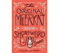 Marcel St Pierre The Original Meerkat and Other Shortweird Stories (Tascabile)