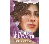 Marcela Aguilar Romero El Poder de Renacer (Tascabile)