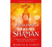 Awakening Your Inner Shaman: A Woman's Journey of Self-discovery Through the Medicine Wheel Updated Edition
