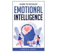 Marcela Sonny Guide To Develop Emotional Intelligence (Tascabile)