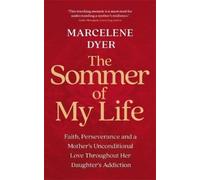 The Sommer of My Life: Faith, Perseverance and a Mother's Unconditional Love Throughout Her Daughter's Addiction