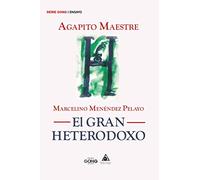 MARCELINO MENENDEZ PELAYO EL GRAN HETERODOXO