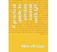 Marcell Lipp A practical guide to version control with GIT (Tascabile)
