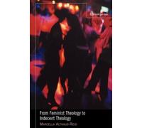 Marcella Althaus-Reid From Feminist Theology to Indecent Theology (Tascabile)