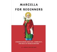 Marcella for Beginners: Understanding Her Life, Community, and Role in Church History