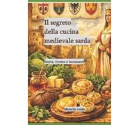 Marcella Loddo Il segreto della cucina medievale sarda. (Tascabile)