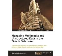 Marcelle Kratoc Managing Multimedia and Unstructured Data in the Oracl (Digital)