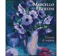 Marcello Bertini. Visioni di natura. Ediz. italiana e inglese