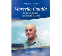 Marcello Candia. Imprenditore per conto di Dio - 2023 - Ancora