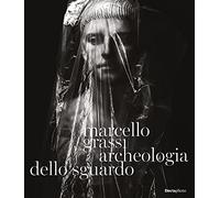 Marcello Grassi. Archeologia dello sguardo. Ediz. illustrata