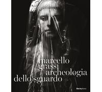 Marcello Grassi. Archeologia dello sguardo. Ediz. illustrata - Bignotti I....