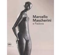 Marcello Mascherini e Padova. Ediz. a colori