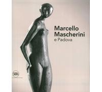 Marcello Mascherini e Padova - [Skira]