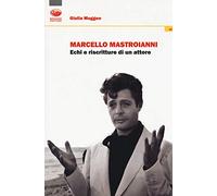 Marcello Mastroianni. Echi e riscritture di un attore