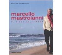 Marcello Mastroianni. Il gioco del cinema